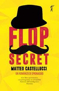 Flop secret. Un romanzo di spionaggio - Librerie.coop Flop secret. Un romanzo di spionaggio - Librerie.coop
