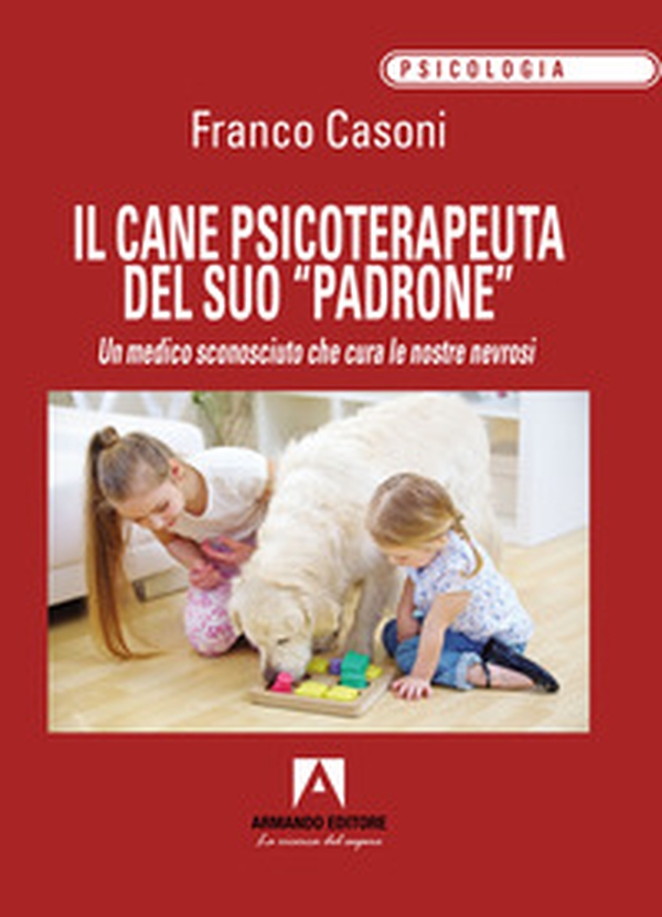 Il cane psicoterapeuta del suo «padrone». Un medico sconosciuto che cura le nostre nevrosi - Librerie.coop Il cane psicoterapeuta del suo «padrone». Un medico sconosciuto che cura le nostre nevrosi - Librerie.coop