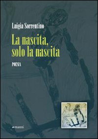 La nascita, solo la nascita - Librerie.coop La nascita, solo la nascita - Librerie.coop