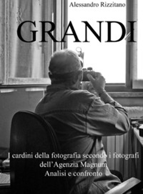 Grandi. I cardini della fotografia secondo i fotografi dell'Agenzia Magnum. Analisi e confronto - Librerie.coop Grandi. I cardini della fotografia secondo i fotografi dell'Agenzia Magnum. Analisi e confronto - Librerie.coop