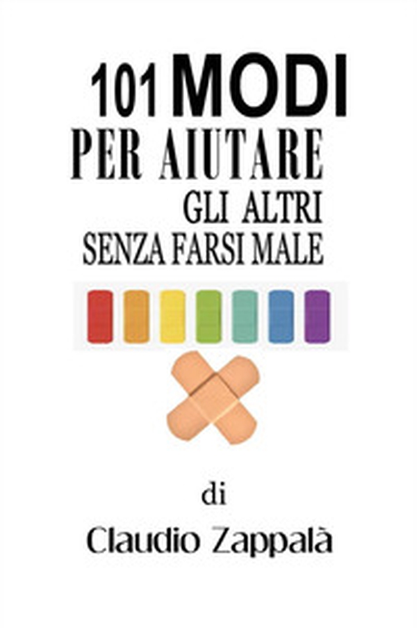 101 modi per aiutare gli altri senza farsi male - Librerie.coop 101 modi per aiutare gli altri senza farsi male - Librerie.coop