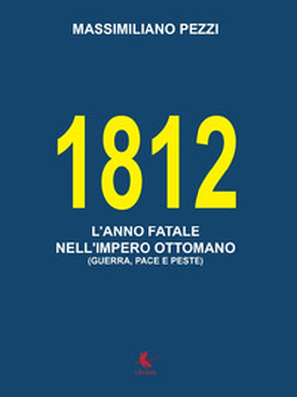 1812. L'anno fatale nell'Impero Ottomano (guerra, pace e peste) - Librerie.coop 1812. L'anno fatale nell'Impero Ottomano (guerra, pace e peste) - Librerie.coop