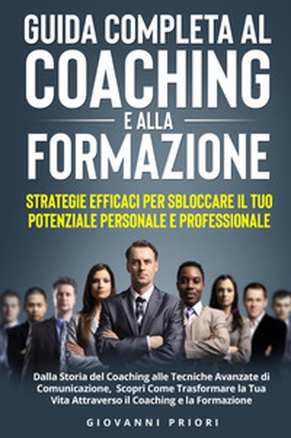 Guida completa al coaching e alla formazione. Strategie efficaci per sbloccare il tuo potenziale personale e professionale - Librerie.coop Guida completa al coaching e alla formazione. Strategie efficaci per sbloccare il tuo potenziale personale e professionale - Librerie.coop