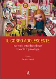 Il corpo adolescente. Percorsi interdisciplinari tra arte e psicologia - Librerie.coop