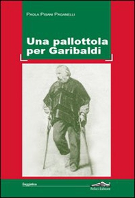 Una pallottola per Garibaldi - Librerie.coop Una pallottola per Garibaldi - Librerie.coop