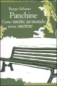 Panchine. Come uscire dal mondo senza uscirne - Librerie.coop