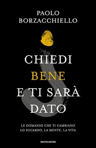 Chiedi bene e ti sarà dato. Le domande che ti cambiano lo sguardo, la mente, la vita - Librerie.coop Chiedi bene e ti sarà dato. Le domande che ti cambiano lo sguardo, la mente, la vita - Librerie.coop
