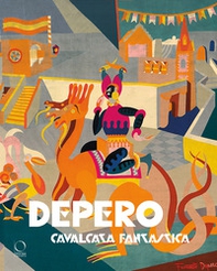 Depero. Cavalcata fantastica-Fantastical ride - Librerie.coop Depero. Cavalcata fantastica-Fantastical ride - Librerie.coop