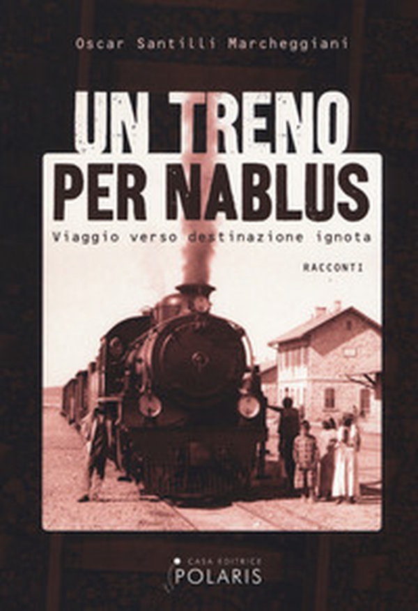 Un treno per Nablus. Viaggio verso destinazione ignota - Librerie.coop Un treno per Nablus. Viaggio verso destinazione ignota - Librerie.coop