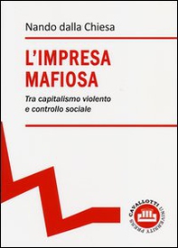 L'impresa mafiosa. Tra capitalismo violento e controllo sociale - Librerie.coop
