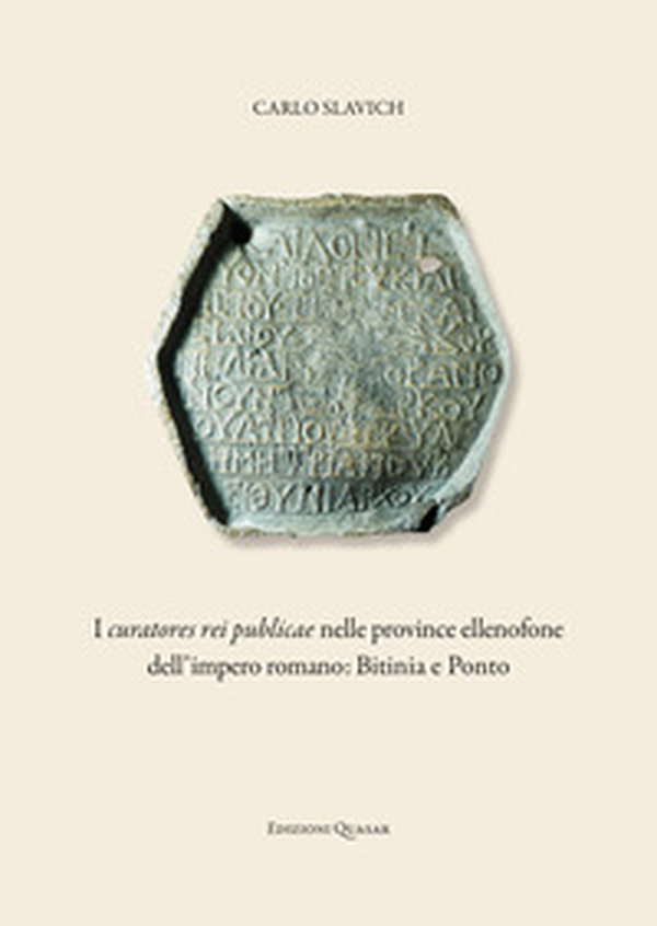 I curatores rei publicae nelle province ellenofone dell'Impero romano: Bitinia e Ponto - Librerie.coop I curatores rei publicae nelle province ellenofone dell'Impero romano: Bitinia e Ponto - Librerie.coop