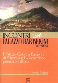 Incontri a palazzo Barberini, Palestrina. Il palazzo Colonna Barberini di Palestrina e la decorazione pittorica ad affresco - Librerie.coop Incontri a palazzo Barberini, Palestrina. Il palazzo Colonna Barberini di Palestrina e la decorazione pittorica ad affresco - Librerie.coop