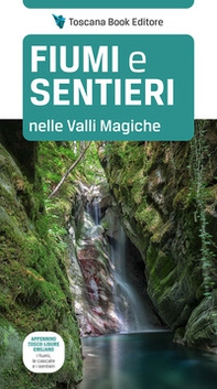 Fiumi e sentieri nelle Valli Magiche. Appennino tosco-ligure-emiliano. I fiumi, le cascate e i sentieri - Librerie.coop