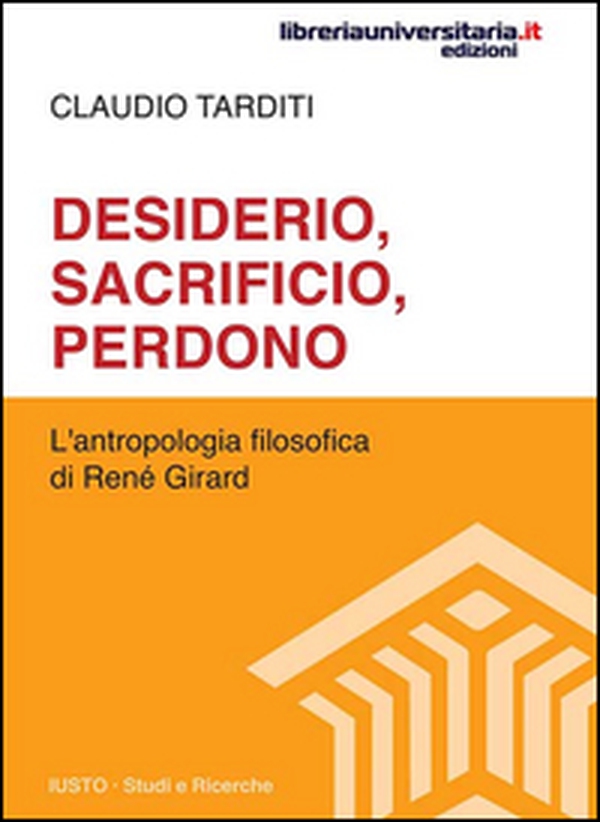Desiderio, sacrificio, perdono. L'antropologia filosofica di René Girard - Librerie.coop Desiderio, sacrificio, perdono. L'antropologia filosofica di René Girard - Librerie.coop