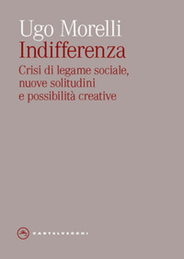 Indifferenza. Crisi di legame sociale, nuove solitudini e possibilità creative - Librerie.coop Indifferenza. Crisi di legame sociale, nuove solitudini e possibilità creative - Librerie.coop