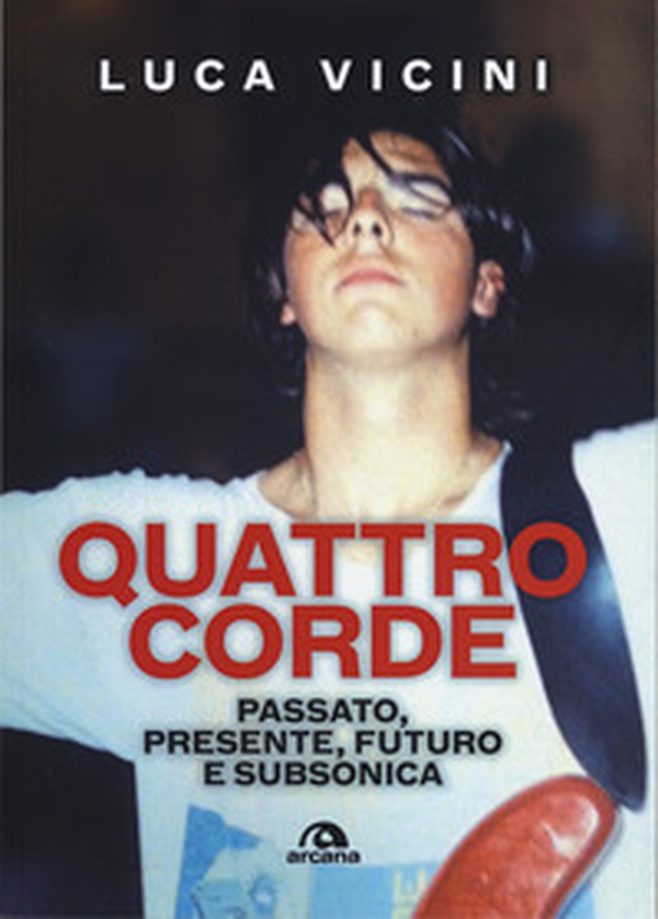 Quattro corde. Passato, presente, futuro e Subsonica - Librerie.coop Quattro corde. Passato, presente, futuro e Subsonica - Librerie.coop