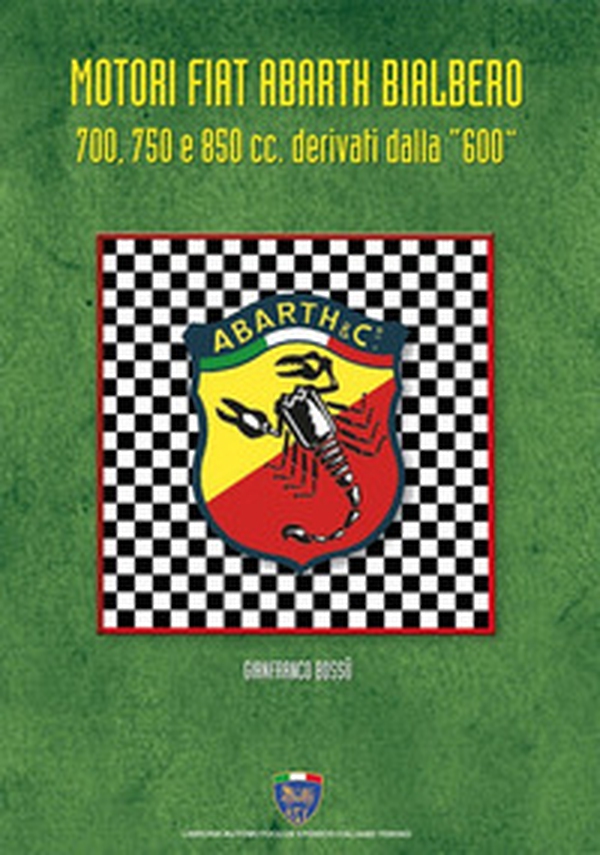 Motori Fiat Abarth Bialbero 700, 750 e 850cc derivati dalla «600» - Librerie.coop Motori Fiat Abarth Bialbero 700, 750 e 850cc derivati dalla «600» - Librerie.coop