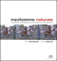 Equitazione naturale. La guida al legame tra l'uomo e il cavallo - Librerie.coop
