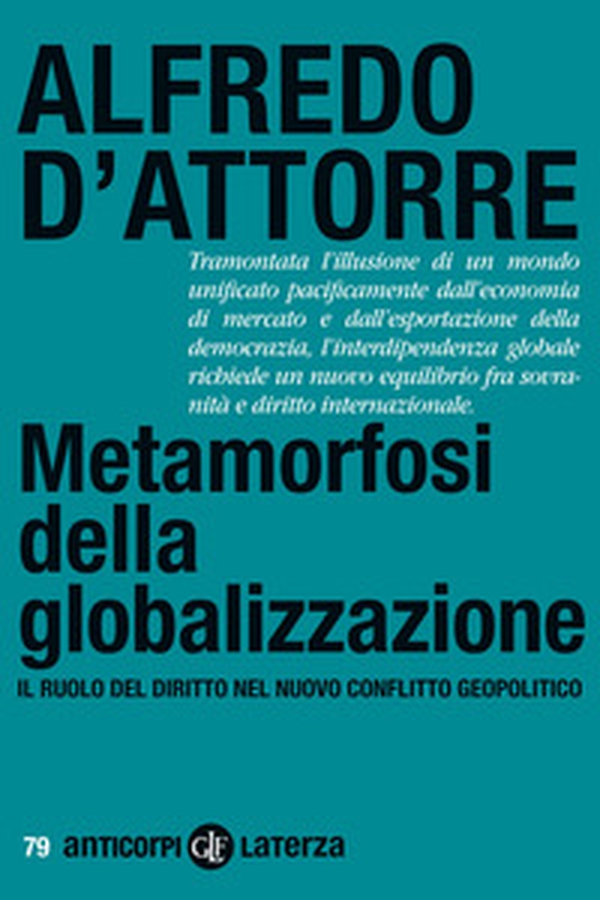 Metamorfosi della globalizzazione. Il ruolo del diritto nel nuovo conflitto geopolitico - Librerie.coop Metamorfosi della globalizzazione. Il ruolo del diritto nel nuovo conflitto geopolitico - Librerie.coop