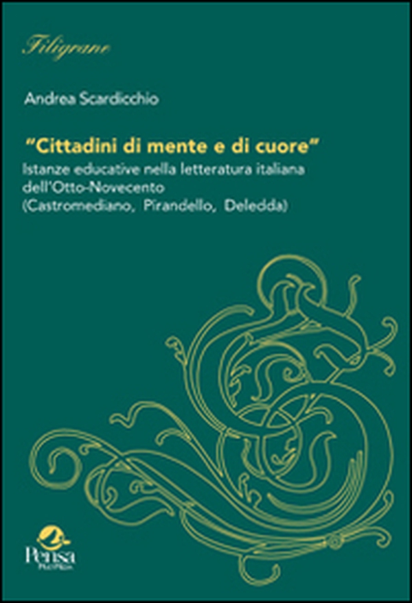 Cittadini di mente e di cuore. Istanze educative nella letteratura italiana dell'Otto-Novecento (Castromediane, Pirandello, Deledda) - Librerie.coop Cittadini di mente e di cuore. Istanze educative nella letteratura italiana dell'Otto-Novecento (Castromediane, Pirandello, Deledda) - Librerie.coop