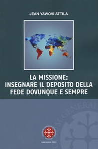 La missione: insegnare il deposito della fede dovunque e sempre - Librerie.coop