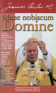 Mane nobiscum Domine. Lettera apostolica all'episcopato, al clero e ai fedeli per l'anno dell'eucarestia: ottobre 2004-ottobre 2005 - Librerie.coop