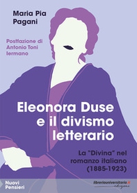 Eleonora Duse e il divismo letterario. La «Divina» nel romanzo italiano (1885-1923) - Librerie.coop