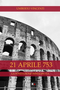 21 aprile 753. La fondazione immaginata - Librerie.coop