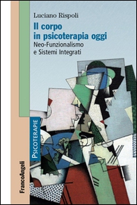 Il corpo in psicoterapia oggi. Neo-funzionalismo e sistemi integrati - Librerie.coop