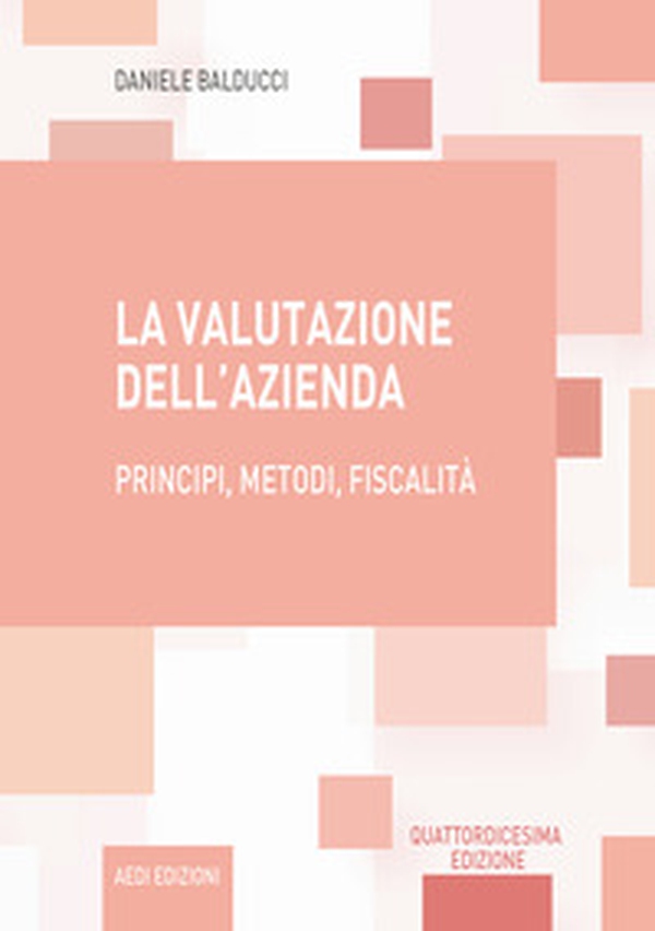 La valutazione dell'azienda. Principi, metodi, fiscalità - Librerie.coop La valutazione dell'azienda. Principi, metodi, fiscalità - Librerie.coop