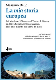 La mia storia europea. Dal Manifesto di Ventotene al Trattato di Lisbona, da Altiero Spinelli all'Unione europea, dallo Stato di diritto alla libertà dei diritti - Librerie.coop