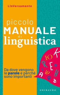 Piccolo manuale di linguistica. Da dove vengono le parole e perché sono importanti - Librerie.coop