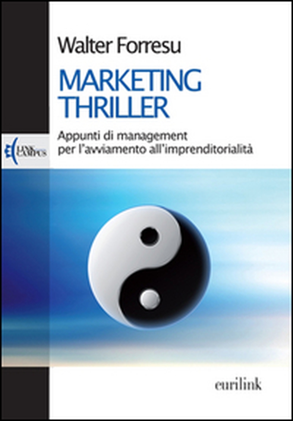 Marketing thriller. Appunti di management per l'avviamento all'imprenditorialità - Librerie.coop Marketing thriller. Appunti di management per l'avviamento all'imprenditorialità - Librerie.coop