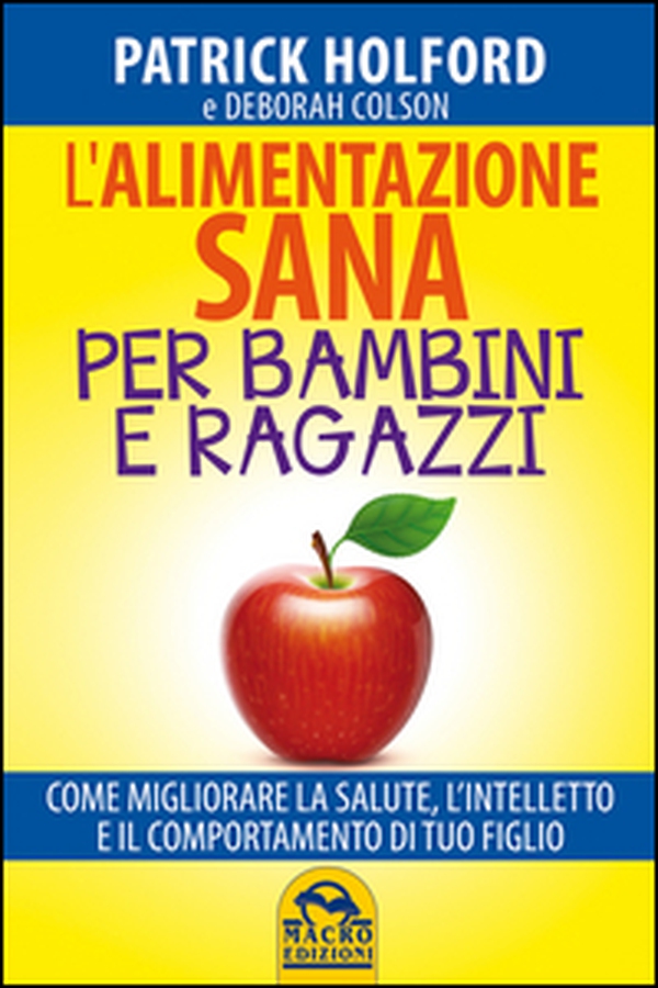 L'alimentazione sana per bambini e ragazzi. Come migliorare la salute, l'intelletto e il comportamento di tuo figlio - Librerie.coop L'alimentazione sana per bambini e ragazzi. Come migliorare la salute, l'intelletto e il comportamento di tuo figlio - Librerie.coop