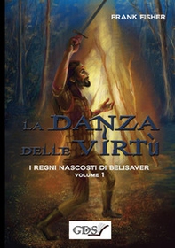 La danza delle virtù. I regni nascosti di Belisaver - Librerie.coop