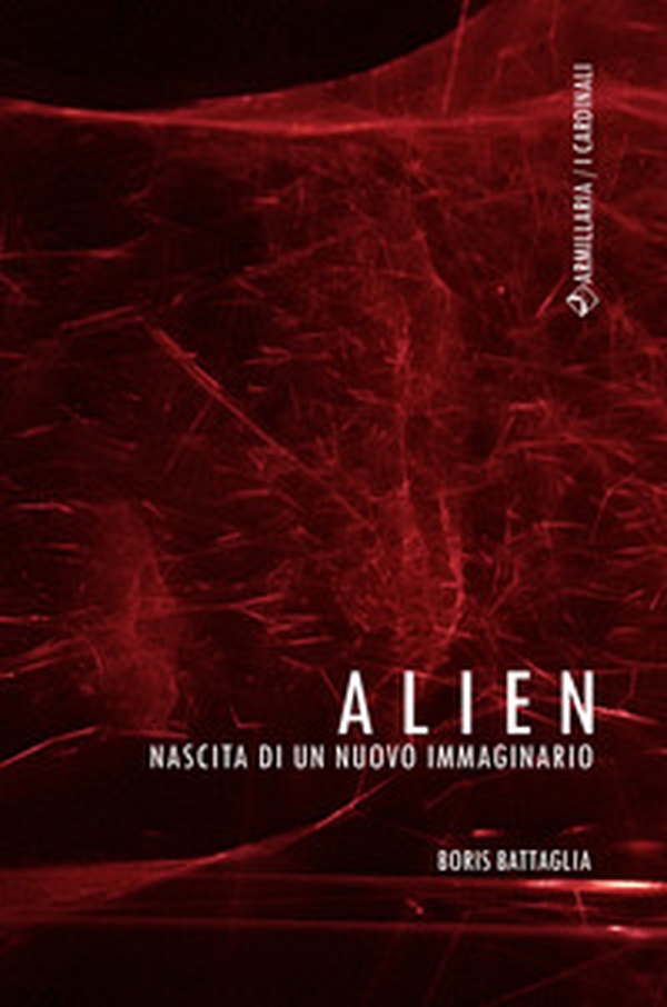 Alien. Nascita di un nuovo immaginario - Librerie.coop Alien. Nascita di un nuovo immaginario - Librerie.coop