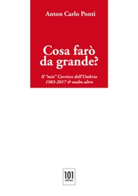 Cosa farò da grande?. Il «mio» Corriere dell'Umbria,1983-2017 & molto altro - Librerie.coop