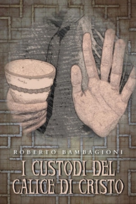 I custodi del calice di Cristo - Librerie.coop
