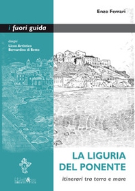 La Liguria del Ponente. Itinerari tra terra e mare - Librerie.coop