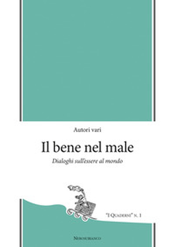 Il bene nel male. Dialoghi sull'essere al mondo - Librerie.coop Il bene nel male. Dialoghi sull'essere al mondo - Librerie.coop