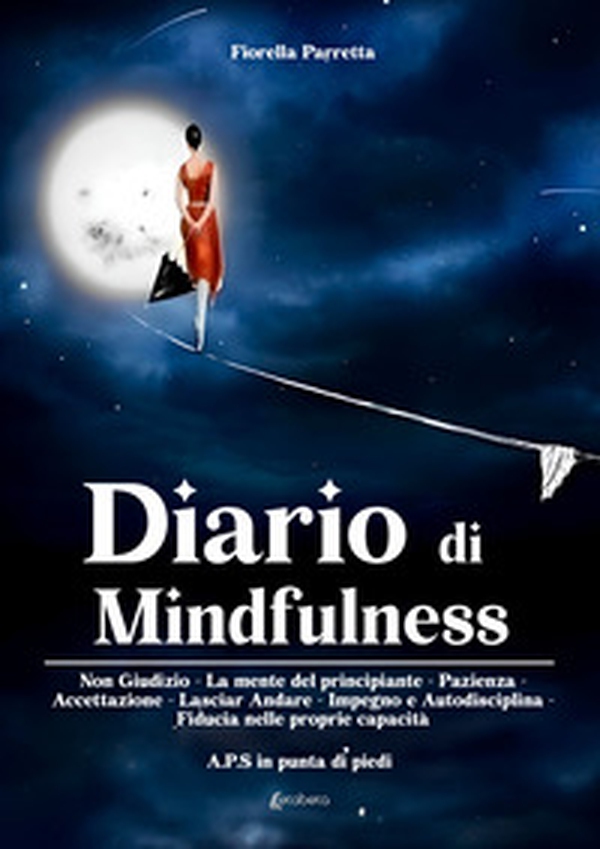 Diario di mindfulness. Non giudizio. La mente del principiante. Pazienza. Accettazione. Lasciar Andare. Impegno e autodisciplina. Fiducia nelle proprie capacità - Librerie.coop Diario di mindfulness. Non giudizio. La mente del principiante. Pazienza. Accettazione. Lasciar Andare. Impegno e autodisciplina. Fiducia nelle proprie capacità - Librerie.coop