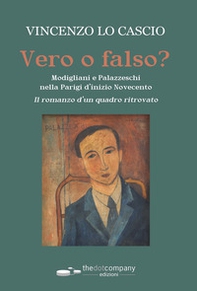 Vero o falso? Modigliani e Palazzeschi nella Parigi d'inizio Novecento. Il romanzo d'un quadro ritrovato - Librerie.coop