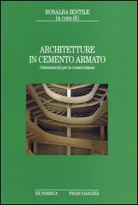 Architetture in cemento armato. Orientamenti per la conservazione - Librerie.coop