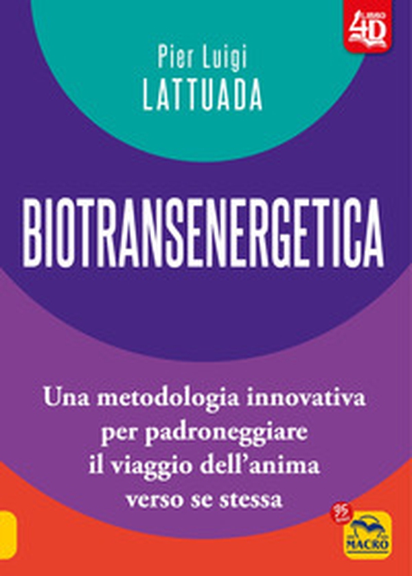 Biotransenergetica 4D. Una metodologia innovativa per padroneggiare il viaggio dell'anima verso se stessa - Librerie.coop Biotransenergetica 4D. Una metodologia innovativa per padroneggiare il viaggio dell'anima verso se stessa - Librerie.coop