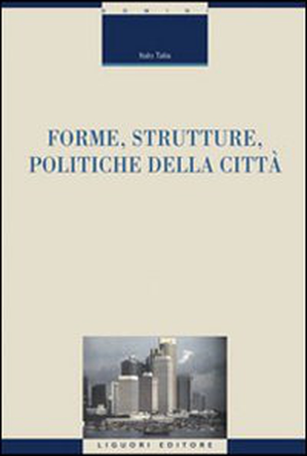 Forme, strutture, politiche della città - Librerie.coop Forme, strutture, politiche della città - Librerie.coop