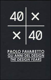 40X40. Paolo Favaretto. Gli anni del design. Ediz. italiana e inglese - Librerie.coop