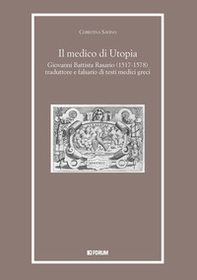 Il medico di Utopia. Giovanni Battista Rasario (1517-1578) traduttore e falsario di testi medici greci - Librerie.coop