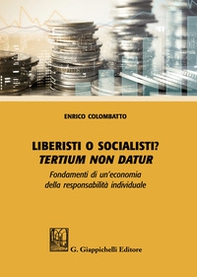 Liberisti o socialisti? Tertium non datur. Fondamenti di un'economia della responsabilità individuale - Librerie.coop Liberisti o socialisti? Tertium non datur. Fondamenti di un'economia della responsabilità individuale - Librerie.coop