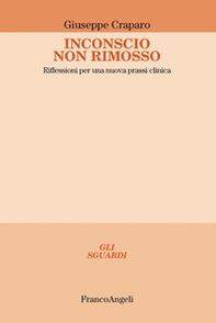 Inconscio non rimosso. Riflessioni per una nuova prassi clinica - Librerie.coop