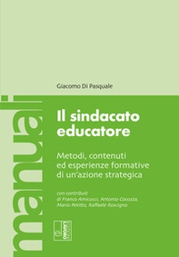 Il sindacato educatore. Metodi, contenuti ed esperienze formative di un'azione strategica - Librerie.coop